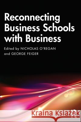 Reconnecting Business Schools with Business George Feiger 9781032859644 Routledge