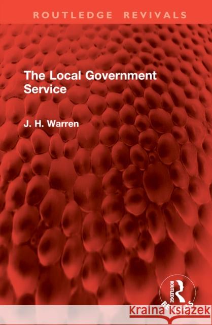 The Local Government Service J. H. Warren 9781032859903 Routledge