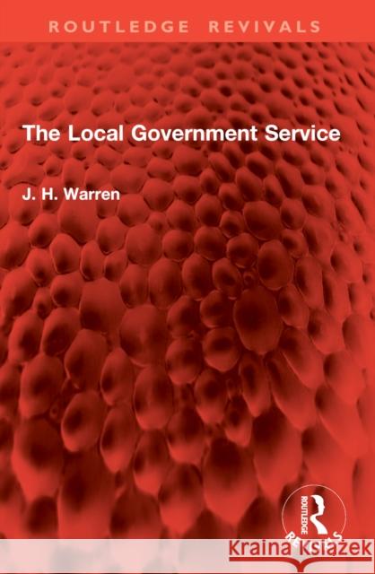 The Local Government Service J. H. Warren 9781032859910 Routledge