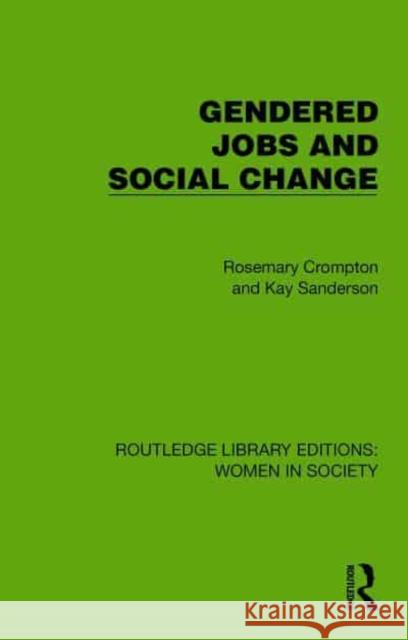 Gendered Jobs and Social Change Rosemary Crompton Kay Sanderson 9781032860213