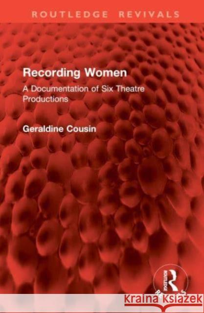 Recording Women: A Documentation of Six Theatre Productions Geraldine Cousin 9781032860374