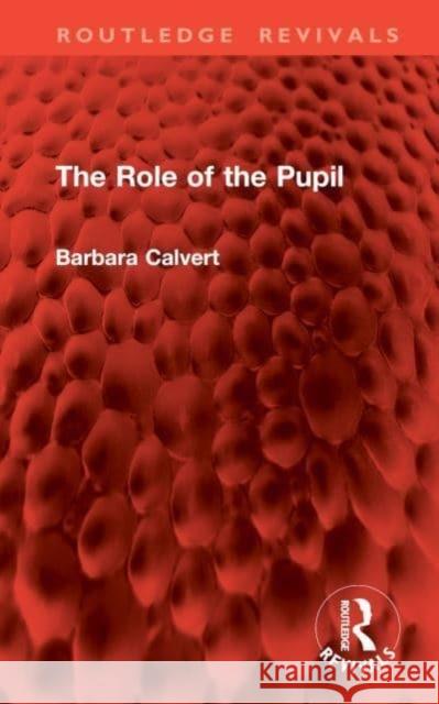 The Role of the Pupil Barbara Calvert 9781032860381 Routledge