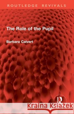 The Role of the Pupil Barbara Calvert 9781032860404 Routledge