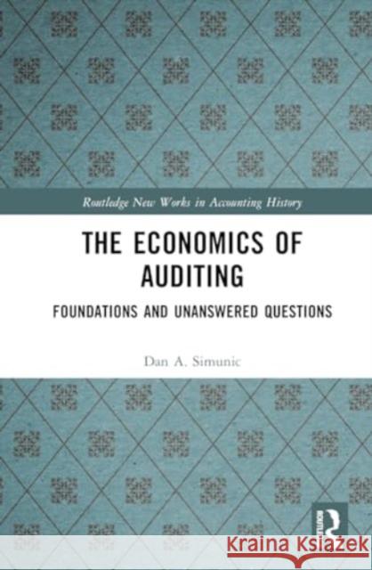 The Economics of Auditing: Foundations and Unanswered Questions Dan A. Simunic 9781032860541 Taylor & Francis Ltd