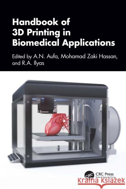 Handbook of 3D Printing in Biomedical Applications Mohamad Zaki Hassan R. a. Ilyas A. N. Aufa 9781032860695 CRC Press