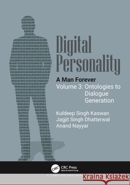 Digital Personality: A Man Forever: Volume 3: Ontologies to Dialogue Generation Kuldeep Singh Kaswan Jagjit Singh Dhatterwal Anand Nayyar 9781032860978 CRC Press