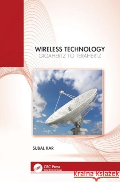 Wireless Technology: Gigahertz to Terahertz Subal Kar 9781032861005 CRC Press