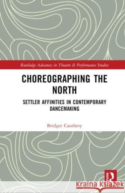 Choreographing the North  9781032861241 Taylor & Francis Ltd