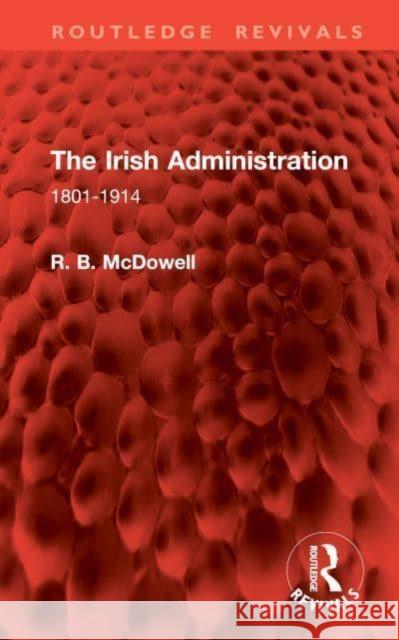 The Irish Administration R. B. McDowell 9781032861401 Taylor & Francis Ltd