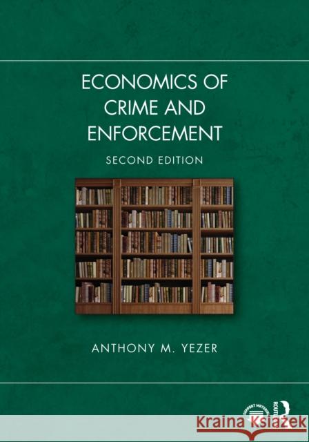 Economics of Crime and Enforcement Anthony M. (George Washington University, USA) Yezer 9781032861623