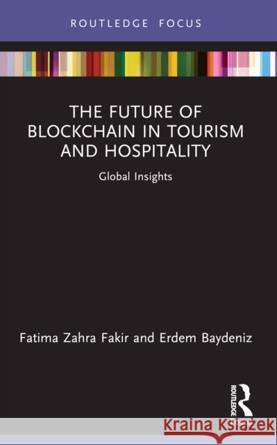 The Future of Blockchain in Tourism and Hospitality: Global Insights Erdem Baydeniz 9781032861647