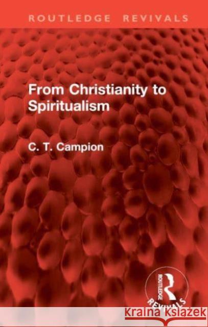 From Christianity to Spiritualism Charles Thomas Campion 9781032862019