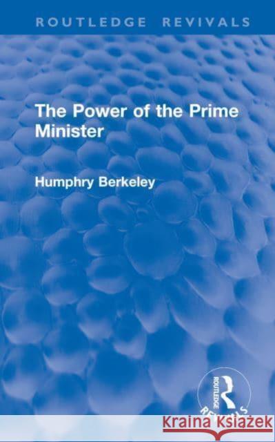 The Power of the Prime Minister Humphry Berkeley 9781032863450 Taylor & Francis Ltd