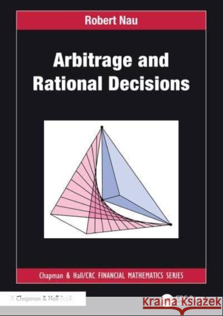 Arbitrage and Rational Decisions Robert Nau 9781032863511 Taylor & Francis Ltd