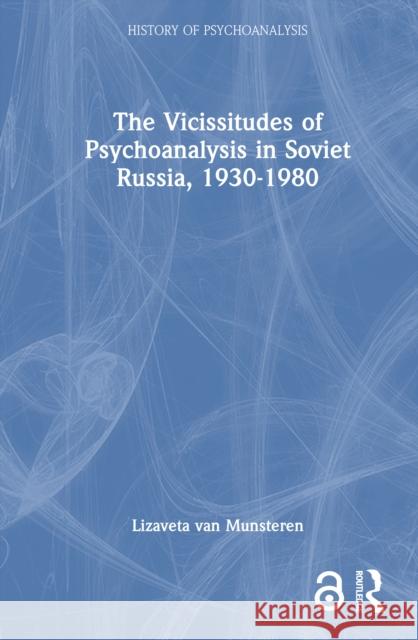The Vicissitudes of Psychoanalysis in Soviet Russia, 1930-1980 Lizaveta van Munsteren 9781032863764 Routledge