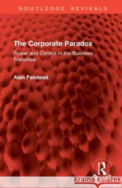 The Corporate Paradox Alan (University of Cardiff, UK) Felstead 9781032863849 Taylor & Francis Ltd