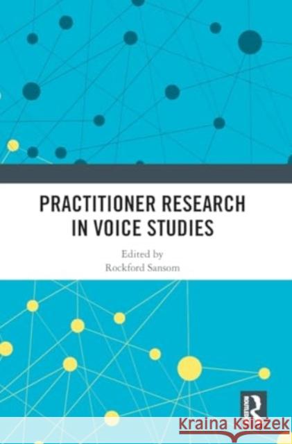 Practitioner Research in Voice Studies Rockford Sansom 9781032863955