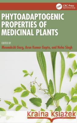 Phytoadaptogenic Properties of Medicinal Plants Meenakshi Garg Arun Kumar Gupta Neha Singh 9781032863962