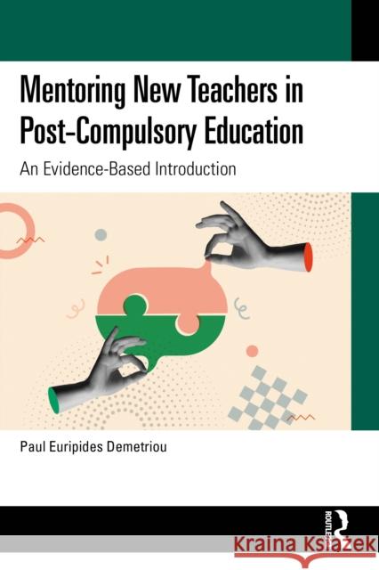 Mentoring New Teachers in Post-Compulsory Education: An Evidence-Based Introduction Paul Euripides (New City College, UK) Demetriou 9781032864006