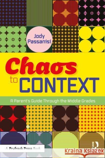 Chaos to Context: A Parent's Guide Through the Middle Grades Jody Passanisi 9781032864471 Routledge