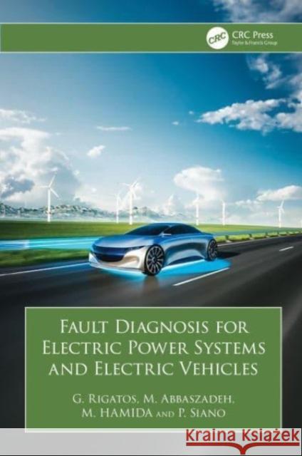 Fault Diagnosis for Electric Power Systems and Electric Vehicles P. Siano 9781032864518 Taylor & Francis Ltd