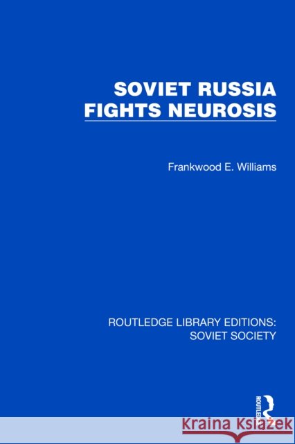 Soviet Russia Fights Neurosis Frankwood E. Williams 9781032864747 Taylor & Francis Ltd