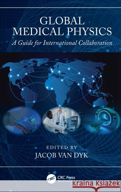 Global Medical Physics: A Guide for International Collaboration Jacob Va 9781032864877 CRC Press
