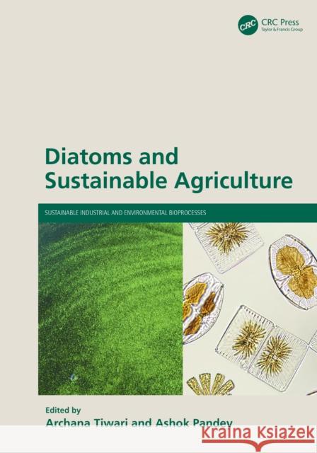 Diatoms and Sustainable Agriculture Archana Tiwari Ashok Pandey 9781032865461