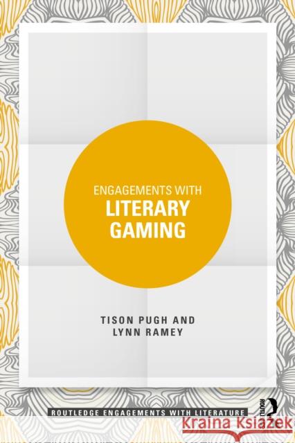 Engagements with Literary Gaming Lynn Ramey 9781032865638 Taylor & Francis Ltd