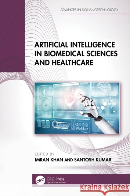 Artificial Intelligence in Biomedical Sciences and Healthcare Imran Khan Santosh Kumar 9781032865744 CRC Press
