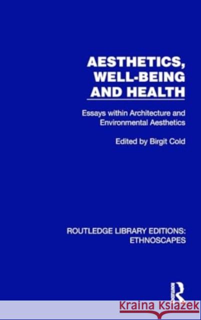 Aesthetics, Well-Being and Health: Essays Within Architecture and Environmental Aesthetics Birgit Cold 9781032865775