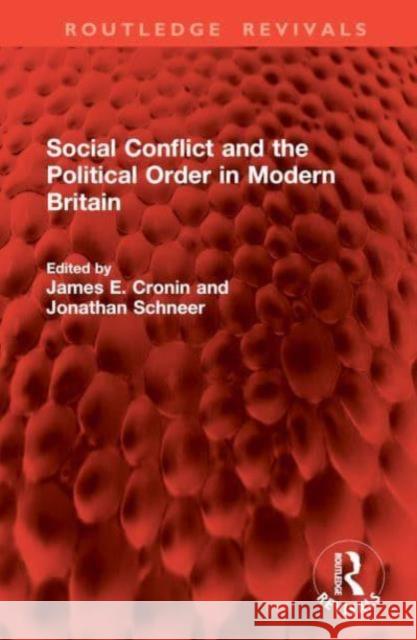 Social Conflict and the Political Order in Modern Britain James E. Cronin Jonathan Schneer 9781032865959 Routledge