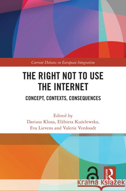 The Right Not to Use the Internet: Concept, Contexts, Consequences Dariusz Kloza Elżbieta Kużelewska Eva Lievens 9781032866314 Routledge
