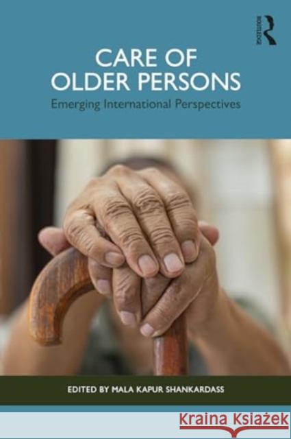 Care of Older Persons: Emerging International Perspectives Mala Kapur Shankardass 9781032866390