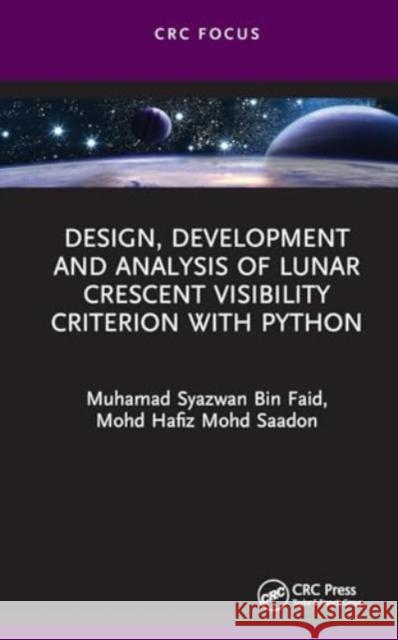 Design, Development and Analysis of Lunar Crescent Visibility Criterion with Python Muhamad Syazwan Bin Faid Mohd Saiful Anwar Mohd Nawawi Mohd Hafiz Mohd Saadon 9781032866925 Taylor & Francis Ltd