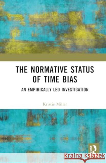 The Normative Status of Time Bias Kristie Miller 9781032867151