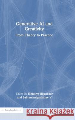 Generative AI and Creativity: From Theory to Practice R. Elakkiya Subramaniyaswamy V 9781032867373 Auerbach Publications