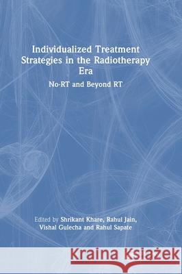 Individualized Treatment Strategies in the Radiotherapy Era: No-RT and Beyond RT  9781032867656 CRC Press