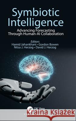 Symbiotic Intelligence: Advancing Forecasting Through Human-AI Collaboration Hamid Jahankhani Gordon Bowen Nitsa Herzog 9781032867687 CRC Press