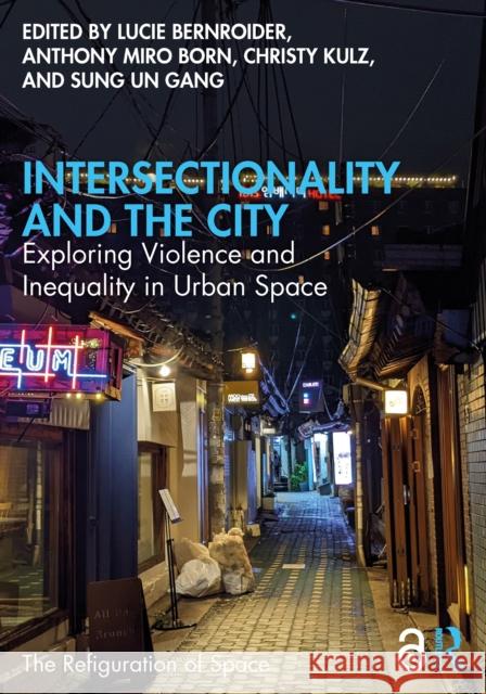 Intersectionality and the City: Exploring Violence and Inequality in Urban Space Lucie Benroider Anthony Mir Christy Kulz 9781032868769 Routledge
