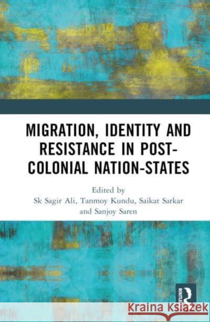 Migration, Identity and Resistance in Post-Colonial Nation-States  9781032868882 Taylor & Francis Ltd