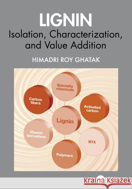 Lignin: Isolation, Characterization, and Value Addition Himadri Roy Ghatak 9781032869544