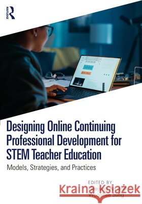 Designing Online Continuing Professional Development for STEM Teacher Education: Models, Strategies, and Practices  9781032869902 Routledge