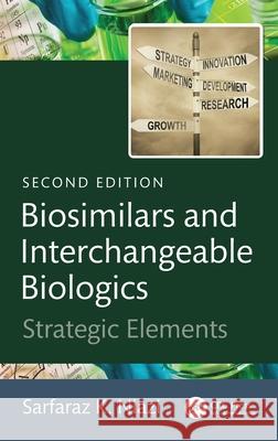 Biosimilars and Interchangeable Biologics: Strategic Elements Sarfaraz K. (Therapeutic Proteins International, LLC, USA) Niazi 9781032869971 CRC Press