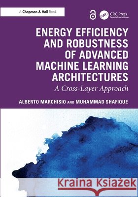 Energy Efficiency and Robustness of Advanced Machine Learning Architectures Muhammad Shafique 9781032870137 Taylor & Francis Ltd