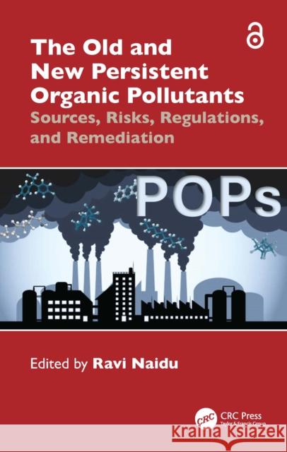 The Old and New Persistent Organic Pollutants: Sources, Risks, Regulations, and Remediation Ravi Naidu 9781032870144 CRC Press