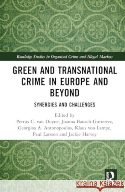 Green and Transnational Crime in Europe and Beyond: Synergies and Challenges Petrus C. Va Joanna Banach-Gutierrez Georgios A 9781032870724 Routledge