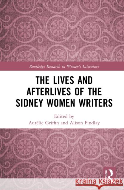 The Lives and Afterlives of the Sidney Women Writers Aur?lie Griffin Alison Findlay 9781032870991