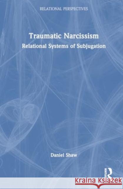 Traumatic Narcissism Daniel Shaw 9781032871561