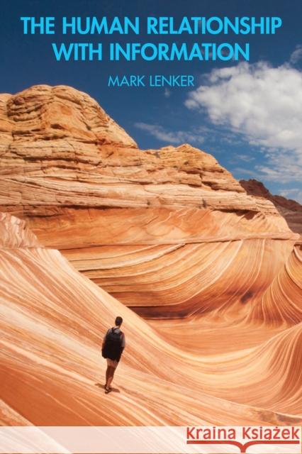 The Human Relationship with Information Mark (University of Nevada Las Vegas, USA.) Lenker 9781032871981 Routledge